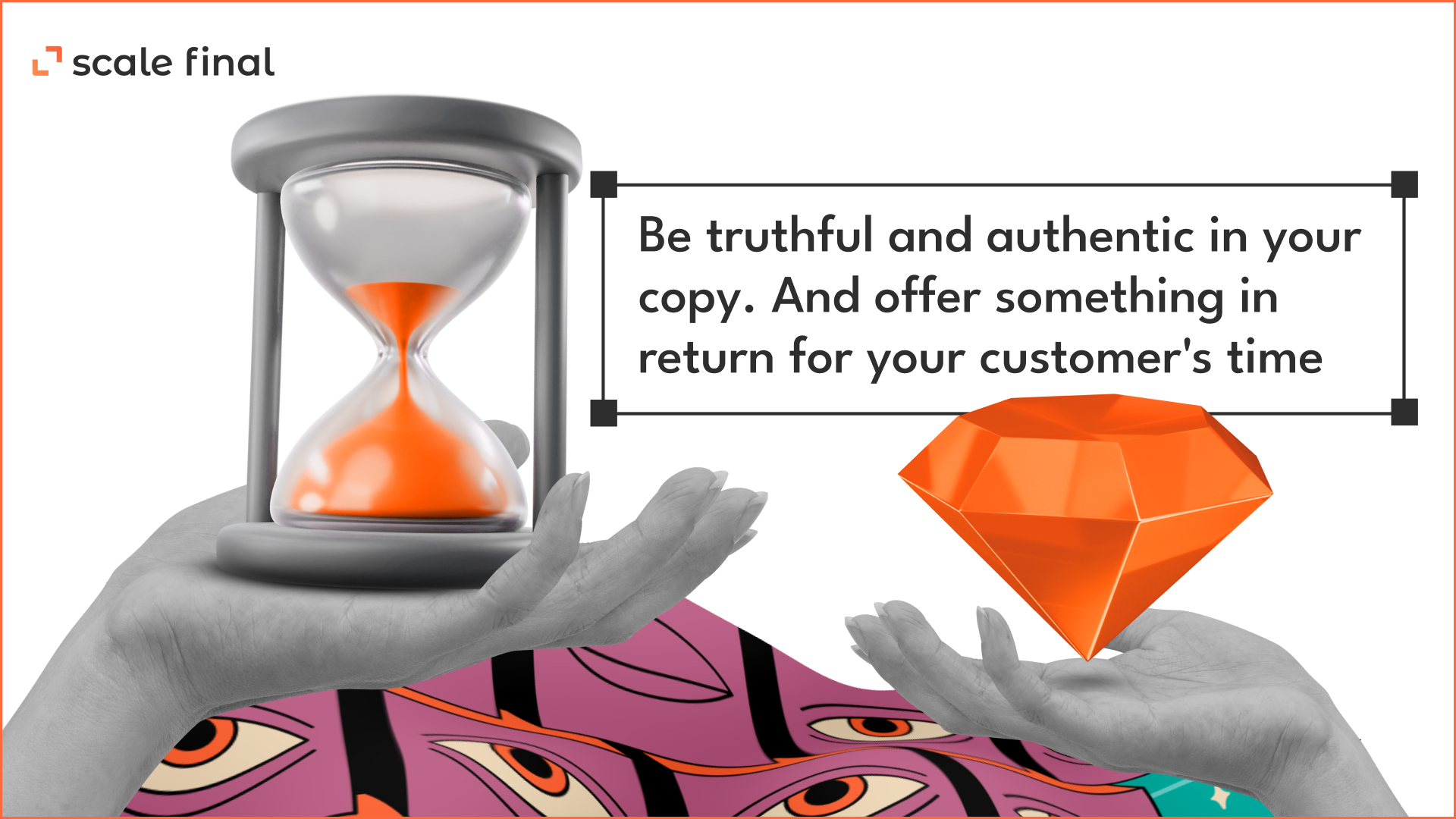 Be truthful and authentic in your copy. And offer something in return for your customer's time.