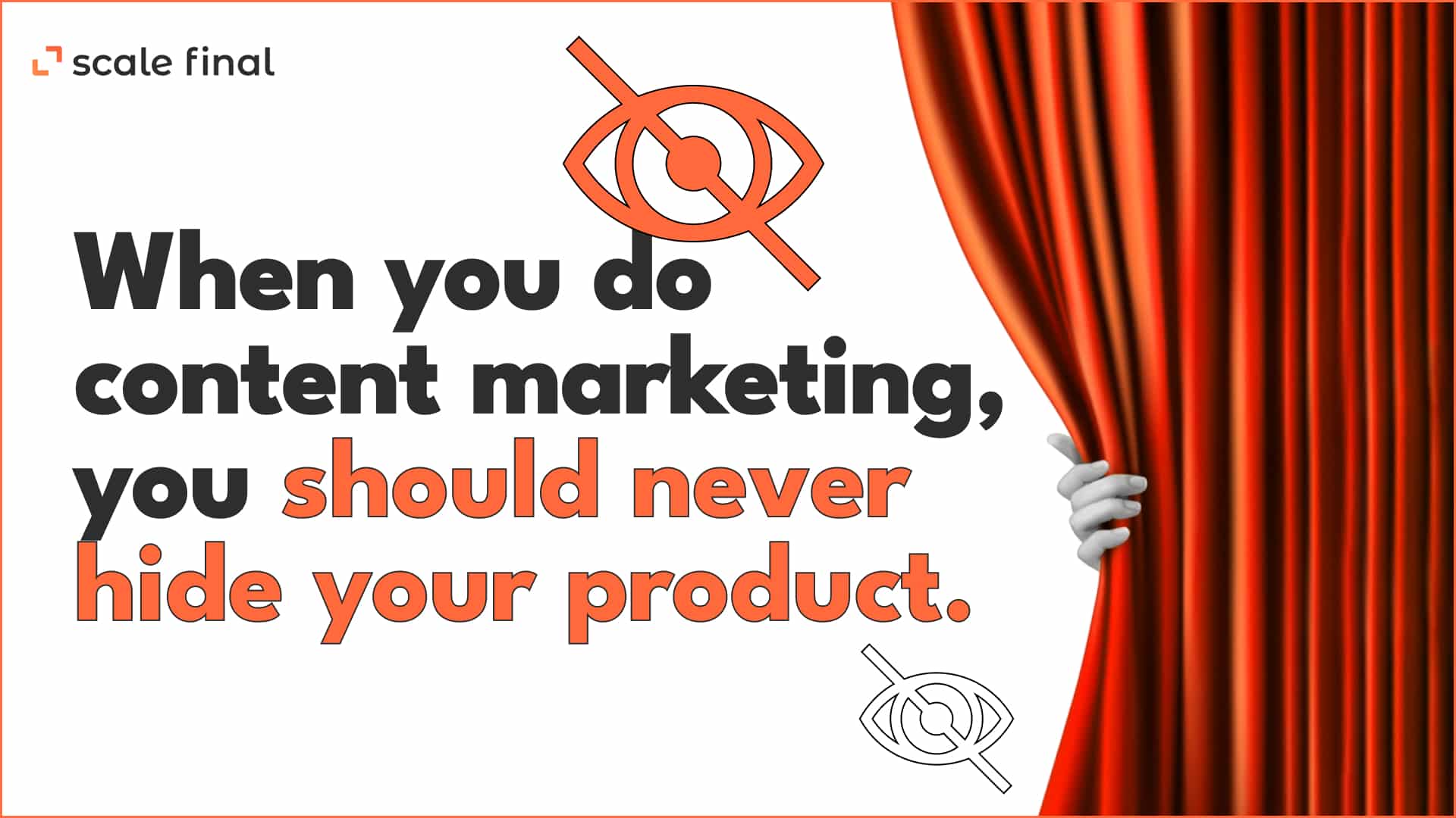 When you do content marketing, you should never hide your product.