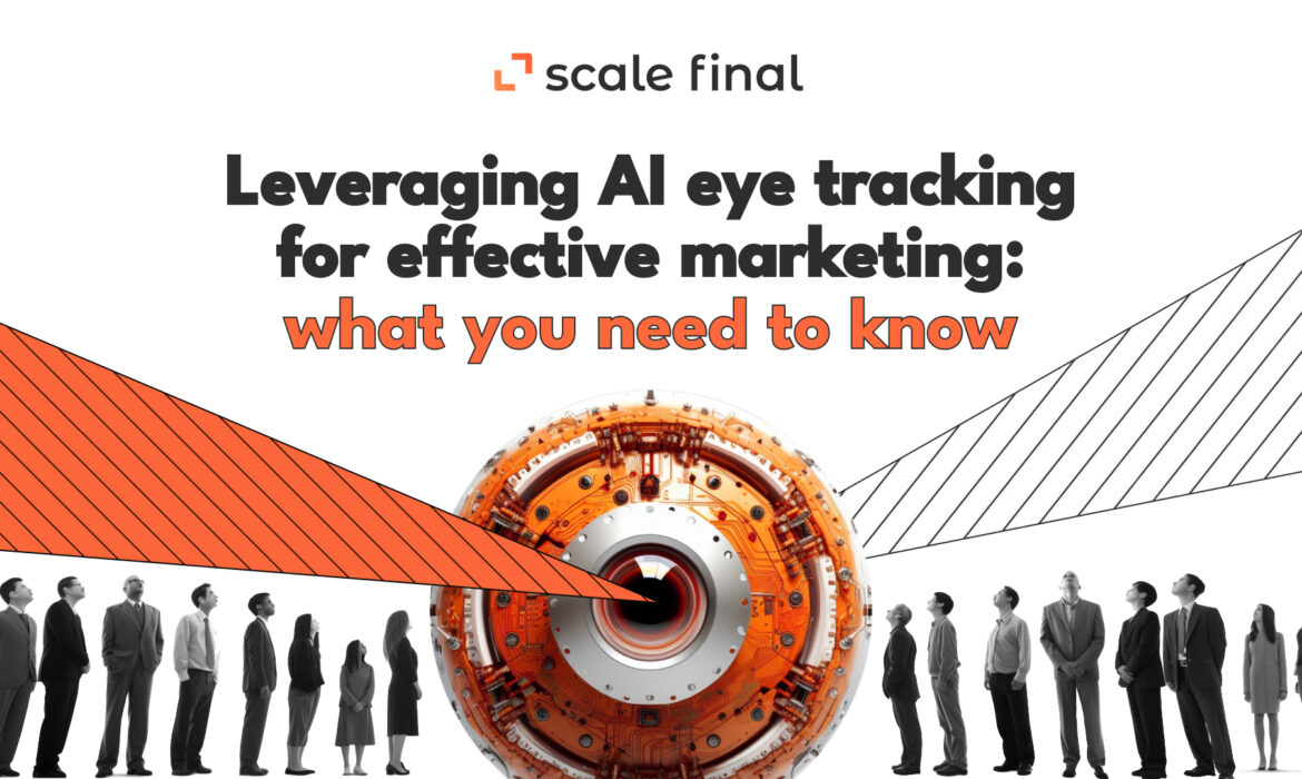 Leveraging AI eye tracking for effective marketing: what you need to know