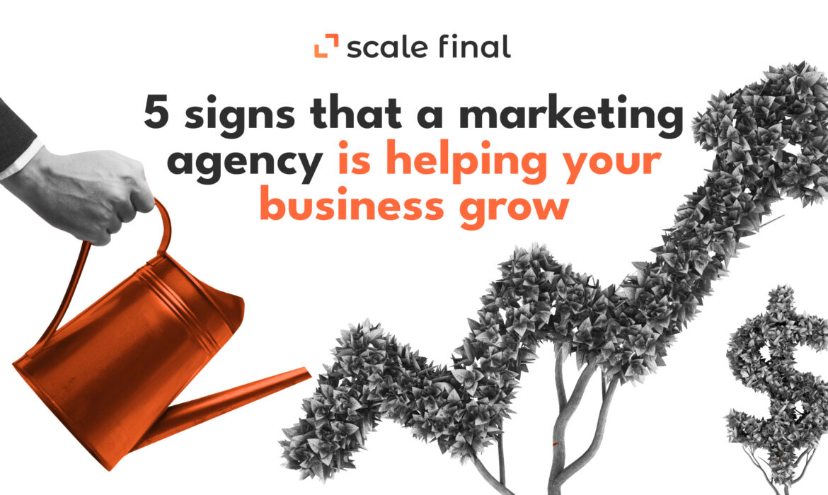 5 signs that a marketing agency is helping your business grow