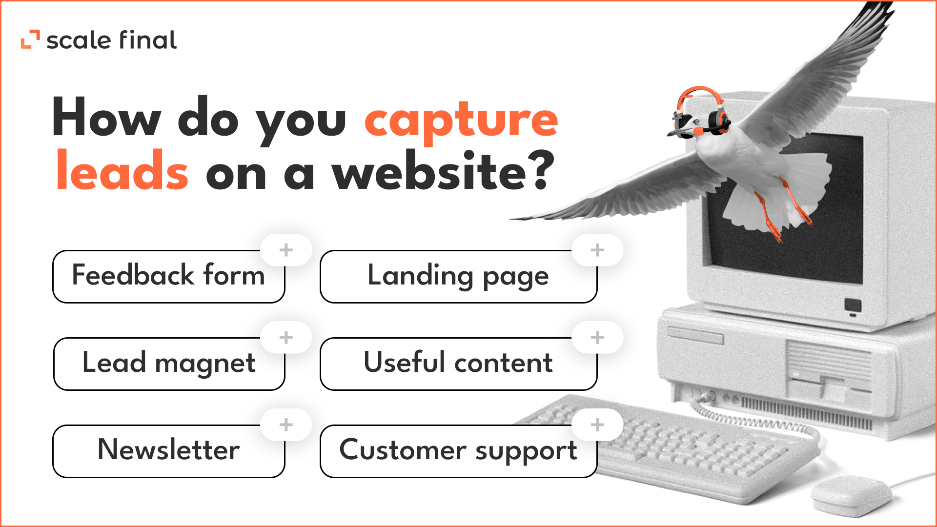 How do you capture leads on a website?
Feedback form
Lead magnet
Newsletter
Landing page
Useful content
Customer support
