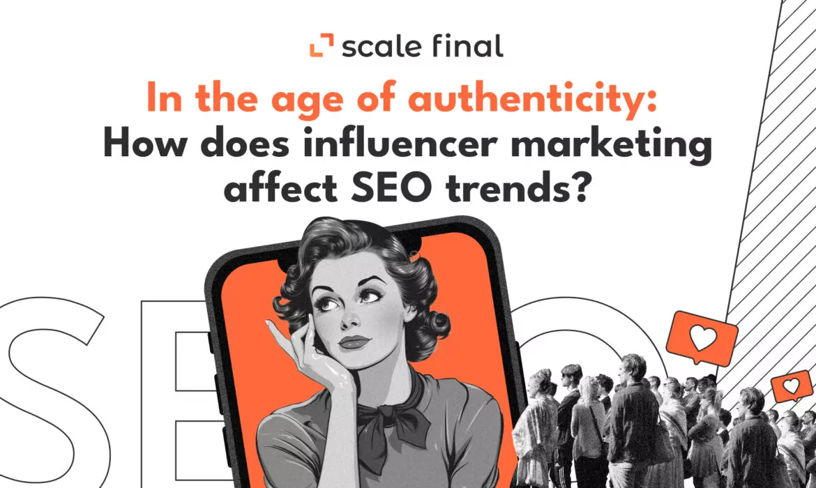 In the age of authenticity: How does influencer marketing affect SEO trends?