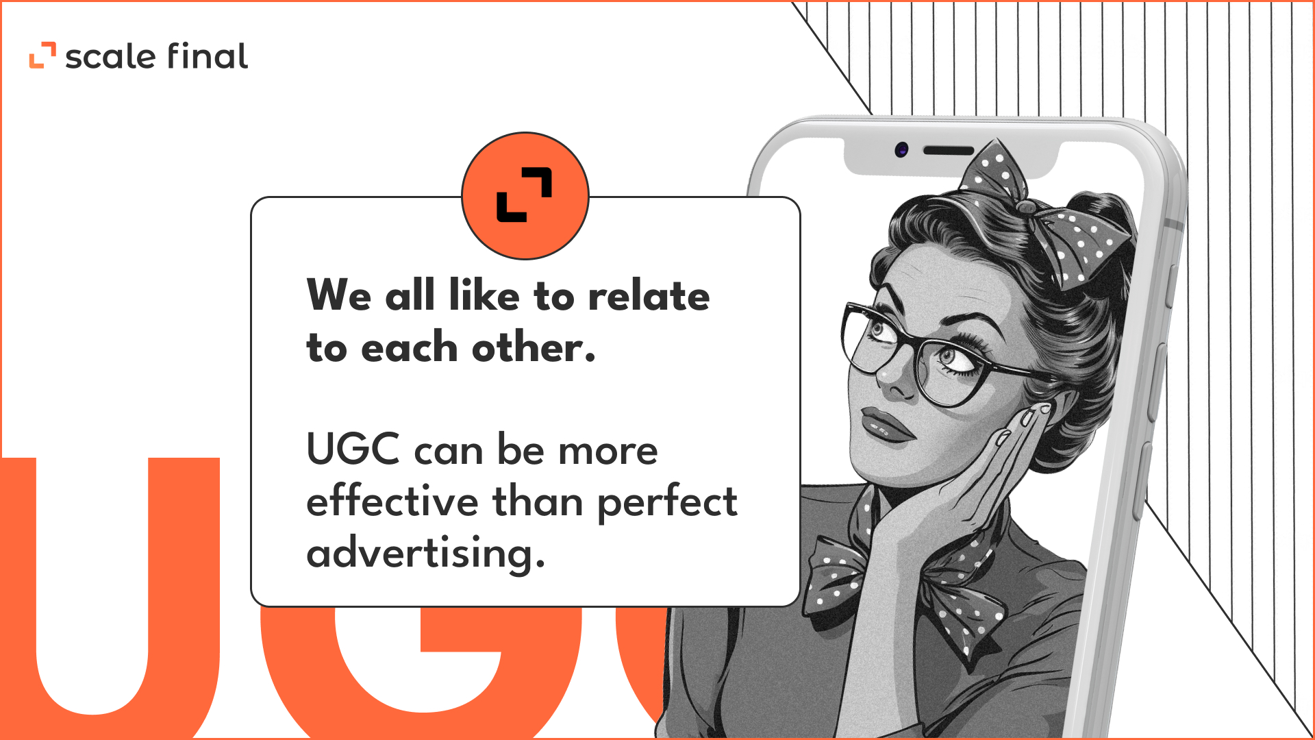 We all like to relate to each other. UGC can be more effective than perfect advertising.