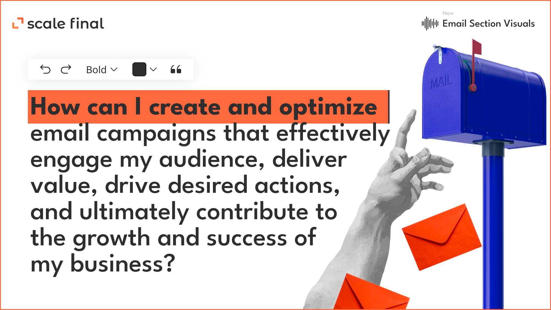Email: How can I create and optimize email campaigns that effectively engage my audience, deliver value, drive desired actions, and ultimately contribute to the growth and success of my business?