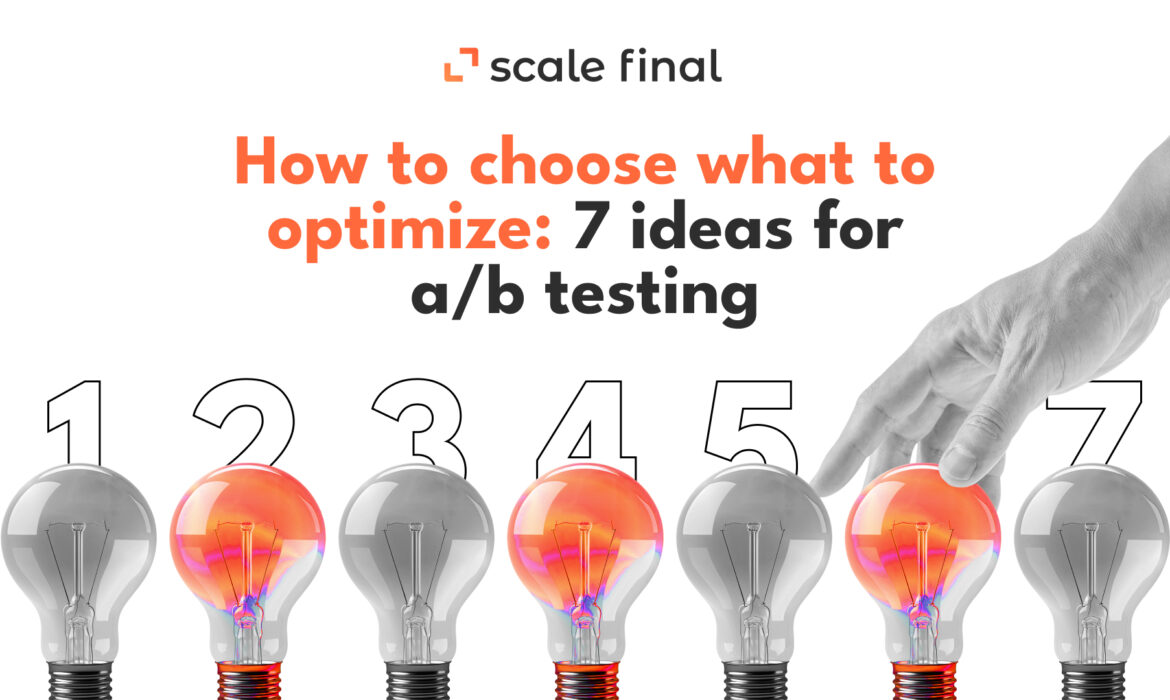 How to choose what to optimize: 7 a/b testing ideas