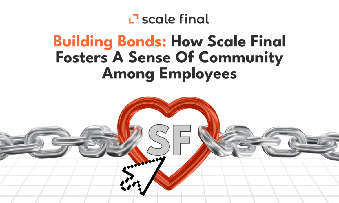 Building Bonds: How Scale Final Fosters a Sense of Community Among Employees
