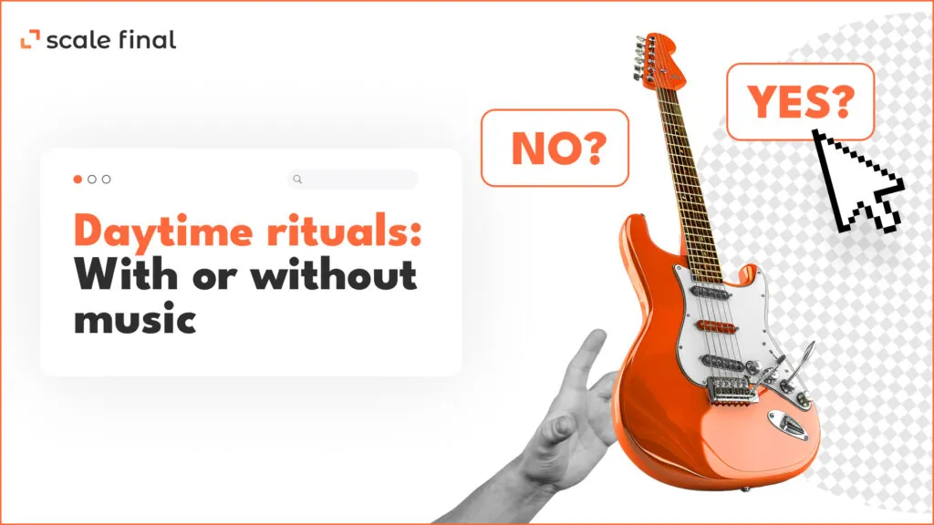 Daytime rituals: With or without music